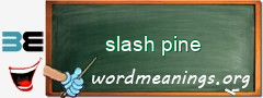 WordMeaning blackboard for slash pine